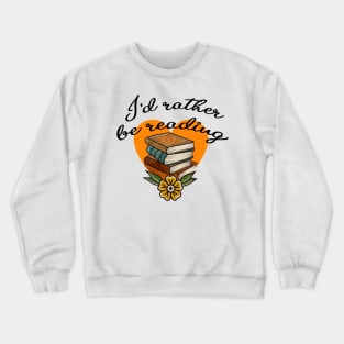 I'd rather be reading Crewneck Sweatshirt